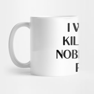 I would kill for a Nobel Peace Prize. Mug